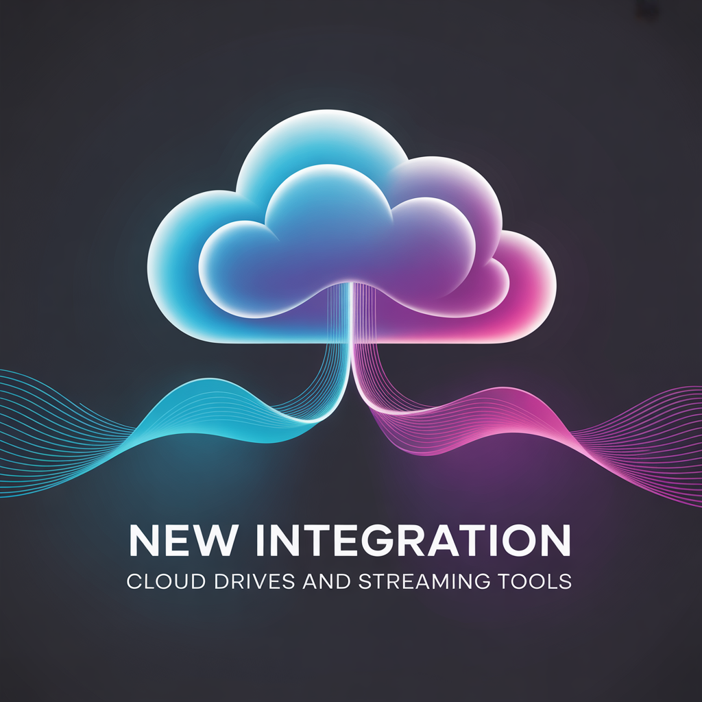 New Integration with Cloud Drives and Streaming Tools