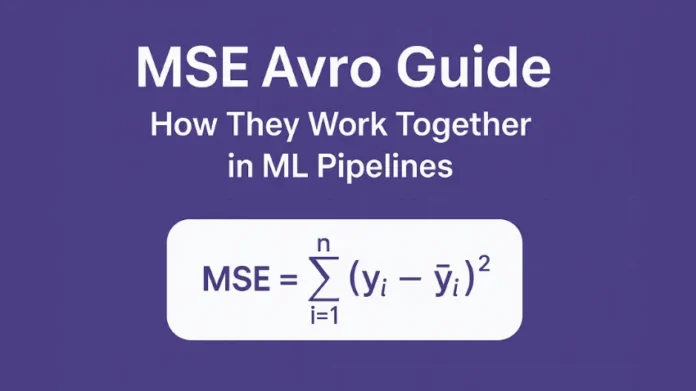 MSE Avro Guide How They Work Together in ML Pipelines