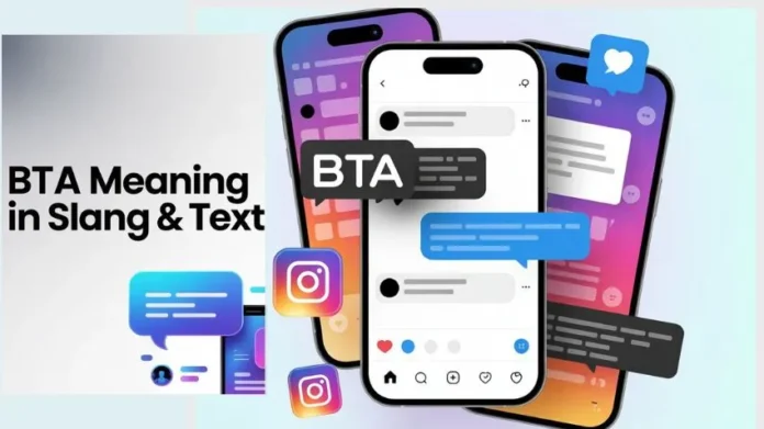 BTA Meaning in Slang & Text: Definition, Usage, Examples, and Alternatives